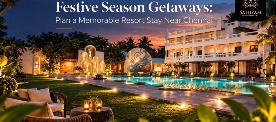Festive Season Getaways Plan a Memorable Resort Stay Near Chennai