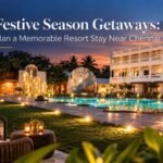 Festive Season Getaways Plan a Memorable Resort Stay Near Chennai